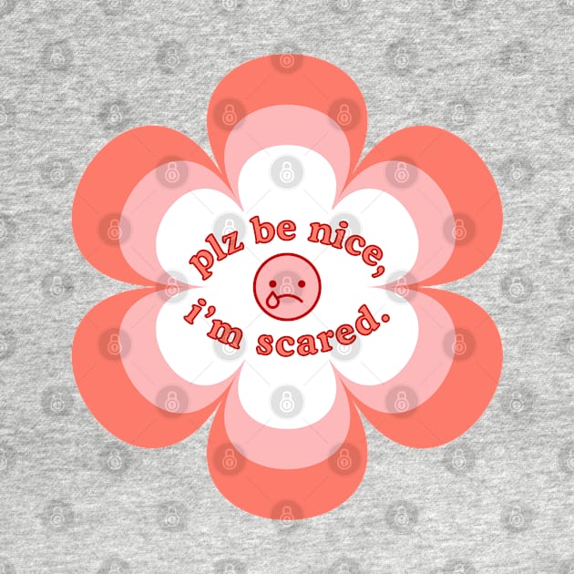 Plz Be Nice To Me, I'm Scared. Silly Text Quote, Cute Peach Pink 60s Vibe by Flourescent Flamingo